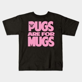 Pugs are for Mugs Kids T-Shirt